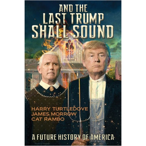 And the Last Trump Shall Sound: A Future History of America [Turtledove, Harry, Morrow, James, and Rambo, Cat]
