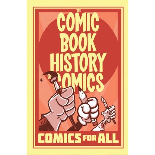 Comic Book History of Comics: Comics for All (Comic Book History of Comics, 2) [Van Lente, Fred & Dunlavey, Ryan]
