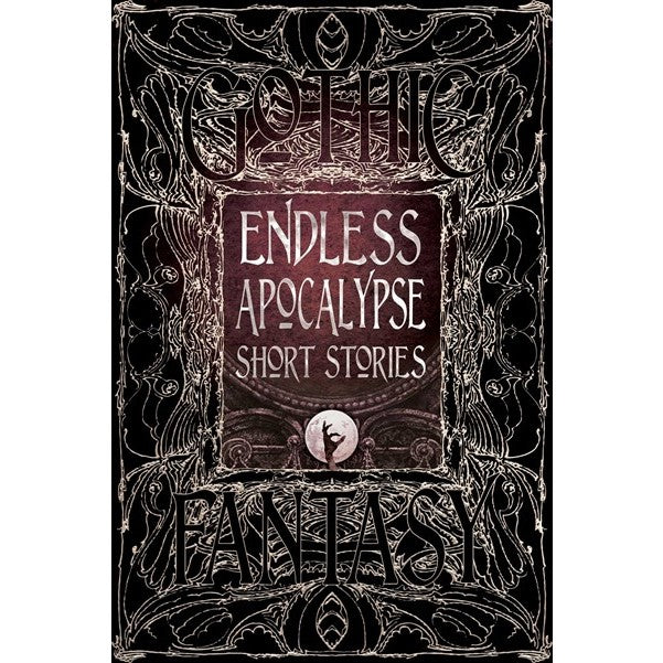 Endless Apocalypse Short Stories (Gothic Fantasy) [Flame Tree Collective]