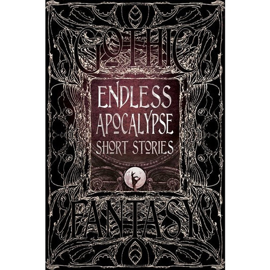 Endless Apocalypse Short Stories (Gothic Fantasy) [Flame Tree Collective]