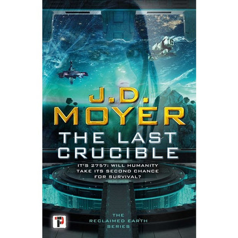 The Last Crucible (Reclaimed Earth, 3) [Moyer, J D]