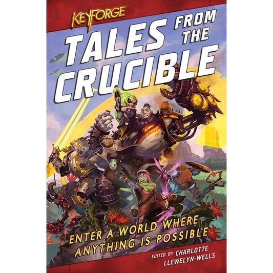 KeyForge: Tales From the Crucible [Llewelyn-Wells, Charlotte]