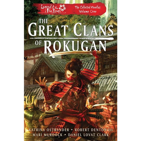 The Great Clans of Rokugan (Legend of the Five Rings: The Collected Novellas, 1) [Ostrander, Katrina & Denton III, Robert & Murdock, Mari & Clark, Daniel Lovat]