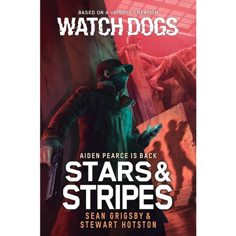 Watch Dogs: Stars & Stripes (Watch Dogs) [Grigsby, Sean & Hotston, Stewart]