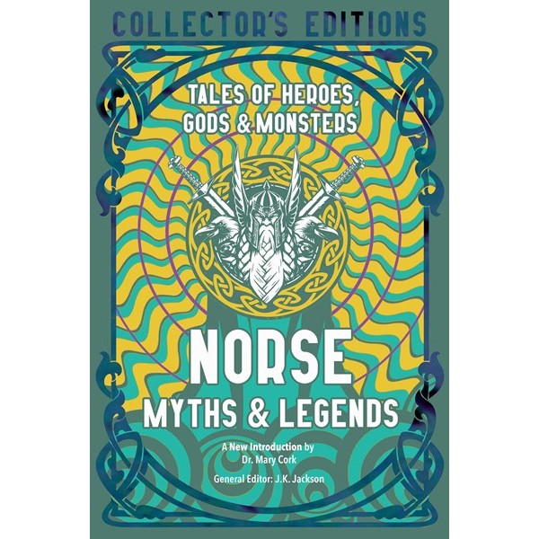 Norse Myths & Legends: Tales of Heroes, Gods & Monsters [Jackson, J. K.]