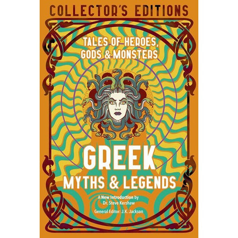 Greek Myths & Legends: Tales of Heroes, Gods & Monsters [Jackson, J. K.]
