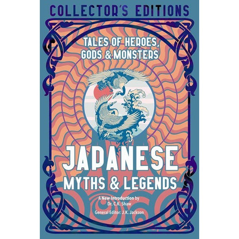 Japanese Myths & Legends: Tales of Heroes, Gods & Monsters [Jackson, J. K.]