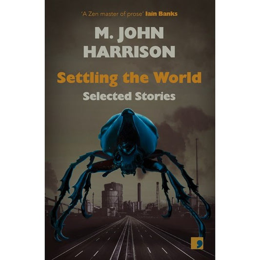 Settling the World: Selected Stories [Harrison, M John]