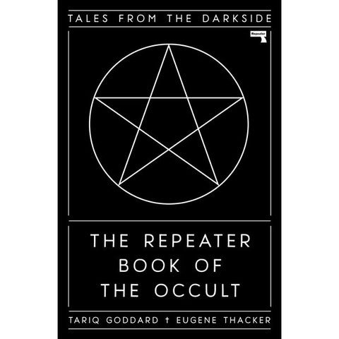 The Repeater Book of the Occult: Tales from the Darkside [Goddard, Tariq and Thacker, Eugene ed.]