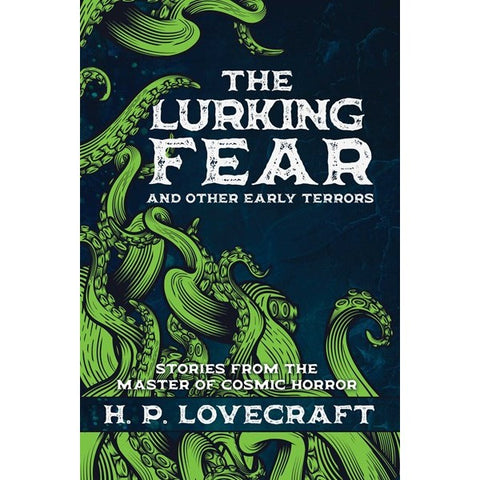 The Lurking Fear and Other Early Terrors: Stories from the Master of Cosmic Horror [Lovecraft, H. P.]