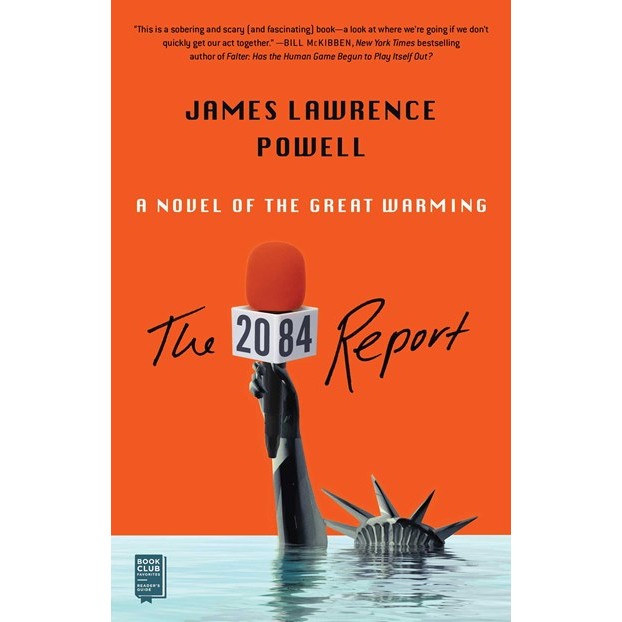 The 2084 Report : An Oral History of the Great Warming [Powell, James Lawrence]