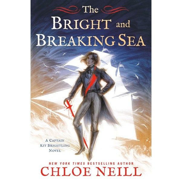 The Bright and Breaking Sea (A Captain Kit Brightling Novel, 1) [Neill, Chloe]