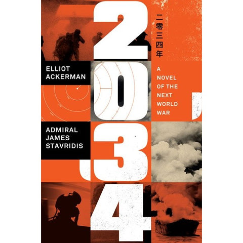 2034: A Novel of the Next World War [Ackerman, Elliot and Stavridis, James]