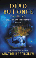 Dead But Once (Saga of the Redeemed, 3) [Habershaw, Auston]