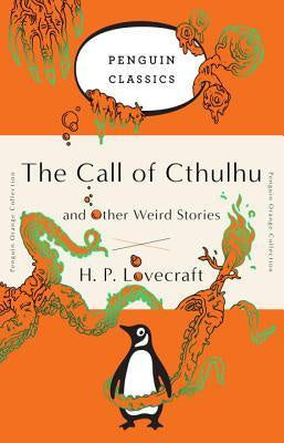 The Call of Cthulhu and Other Weird Stories: Penguin Orange Collection [Lovecraft, H. P.]