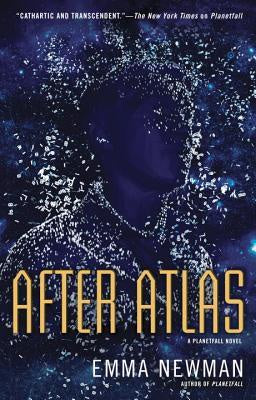 After Atlas; A Planetfall Novel [Newman, Emma]