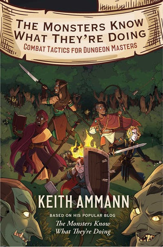 The Monsters Know What They're Doing: Combat Tactics for Dungeon Masters [Ammann, Keith]