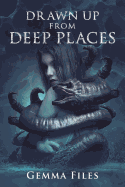 Drawn Up from Deep Places [Files, Gemma]