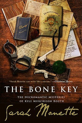 The Bone Key; The Necromantic Mysteries of Kyle Murchison Booth [Monette, Sarah]