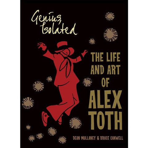 Genius, Isolated: The Life and Art of Alex Toth [Mullaney, Dean & Canwell, Bruce]
