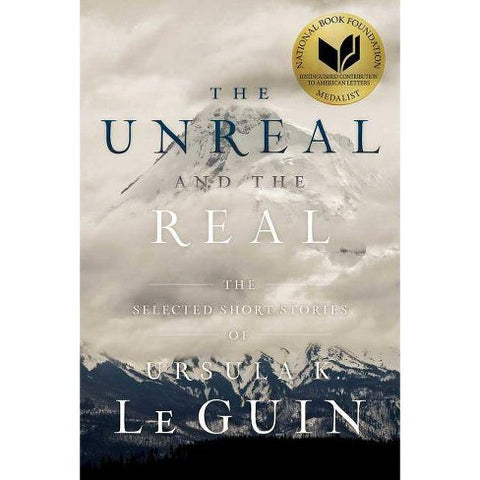 The Unreal and the Real: The Selected Short Stories of Ursula K. Le Guin [Le Guin, Ursula K.]