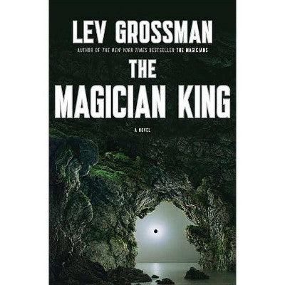 The Magician King (The Magicians, 2) [Grossman, Lev]