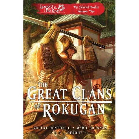 The Great Clans of Rokugan: Legend of the Five Rings: The Collected Novellas Volume 2 [Denton III, Robert & Brennan, Marie & Laderoute, D G ]