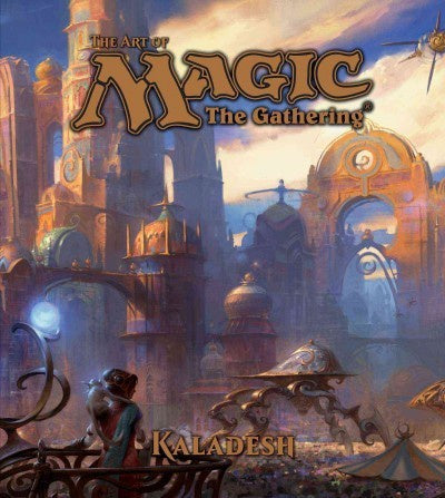 The Art of Magic; The Gathering Kaladesh; Kaladesh [Wyatt, James]