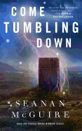 Come Tumbling Down [McGuire, Seanan]