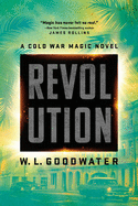 Revolution ( Cold War Magic Novel, 2 ) [Goodwater, W. L.]