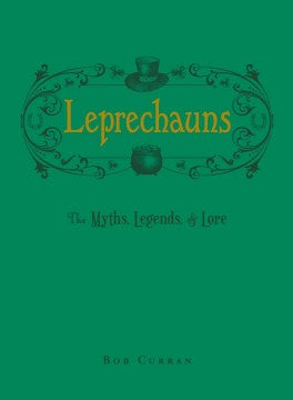 Leprechauns: The Myths, Legends, & Lore (Hardcover) [Curran, Bob]
