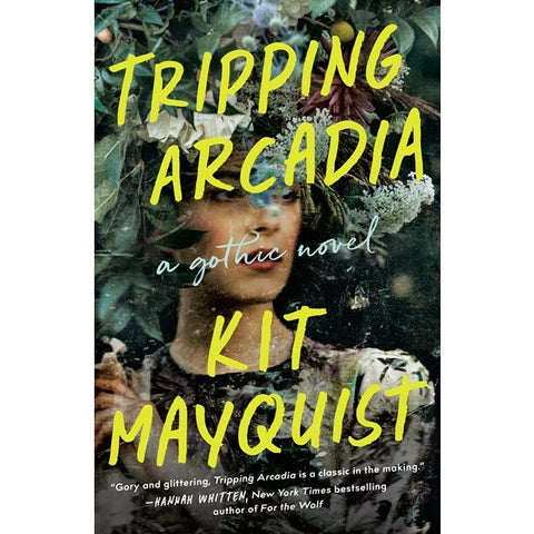 Tripping Arcadia: A Gothic Novel [Mayquist, Kit]