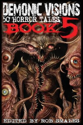 Demonic Visions 50 Horror Tales Book 5 [Smales, Rob]
