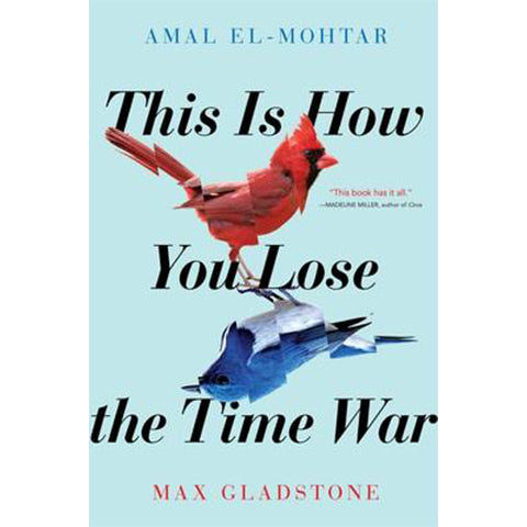 This Is How You Lose the Time War (hardcover) [El-Mohtar, Amal; Gladstone, Max]