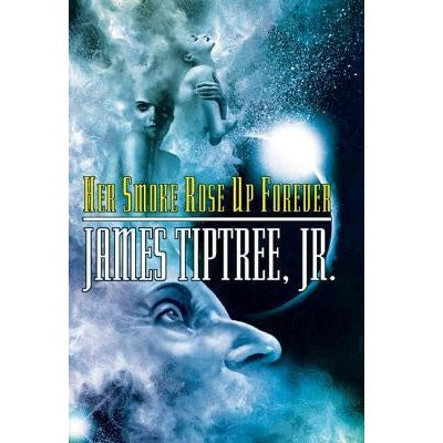 Her Smoke Rose Up Forever [Tiptree, James, Jr.]