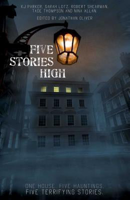 Five Stories High; One House; Five Hauntings; Five Chilling Stories [Parker, K. J.]
