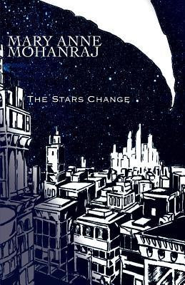 The Stars Change [Mohanraj, Mary Anne]