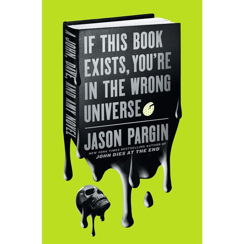 If This Book Exists, You're in the Wrong Universe (John Dies at the End, 4) [Pargin, Jason]
