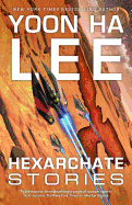 Hexarchate Stories [Lee, Yoon Ha]