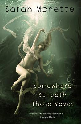 Somewhere Beneath Those Waves [Monette, Sarah]