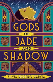 Gods of Jade and Shadow [Moreno-Garcia, Silvia]