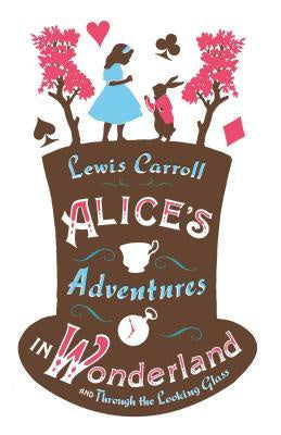 Alice's Adventures in Wonderland and Through the Looking Glass [Carroll, Lewis]
