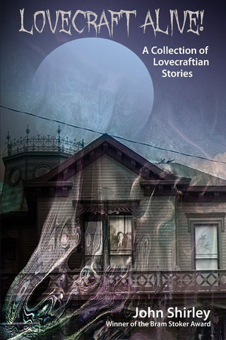 Lovecraft Alive! (a Collection of Lovecraftian Stories) [Shirley, John]