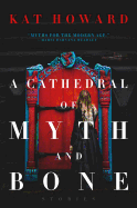 A Cathedral of Myth and Bone: Stories (Hardcover) [Howard, Kat]