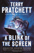 A Blink of the Screen: Collected Shorter Fiction [Pratchett, Terry]