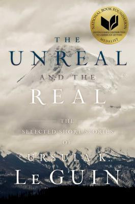 The Unreal and the Real; The Selected Short Stories of Ursula K. Le Guin (Hardcover) [Le Guin, Ursula K.]