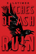 Witches of Ash and Ruin [Latimer, E.]