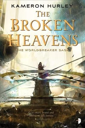The Broken Heavens (Worldbreaker Saga, 3) [Hurley, Kameron]