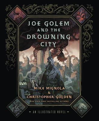 Joe Golem and the Drowning City; An Illustrated Novel [Mignola, Mike]