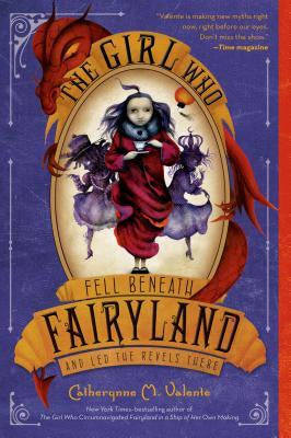The Girl Who Fell Beneath Fairyland and Led the Revels There (Fairyland, 2) [Valente, Catherynne M.]